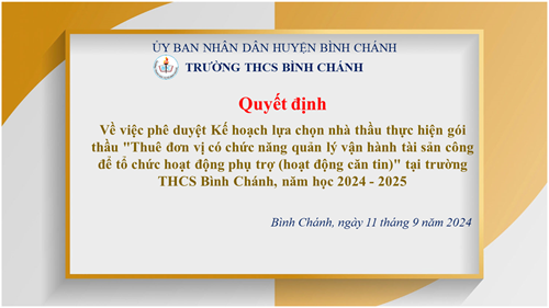 Quyết định - Về việc phê duyệt Kế hoạch lựa chọn nhà thầu thực hiện gói thầu  Thuê đơn vị có chức năng quản lý vận hành tài sản công để tổ chức hoạt động phụ trợ (hoạt động căn tin)  tại trường THCS Bình Chánh, năm học 2024 - 2025